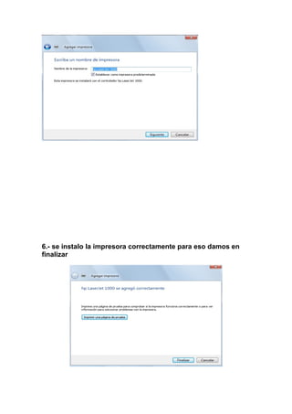 6.- se instalo la impresora correctamente para eso damos en
finalizar
 