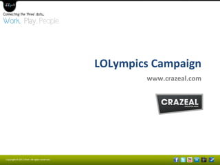 LOLympics	
  Campaign	
  
www.crazeal.com	
  	
  
 