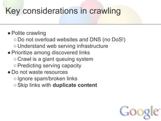 Key considerations in crawling
● Polite crawling
○ Do not overload websites and DNS (no DoS!)
○ Understand web serving inf...