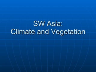 SW Asia: Climate and Vegetation 