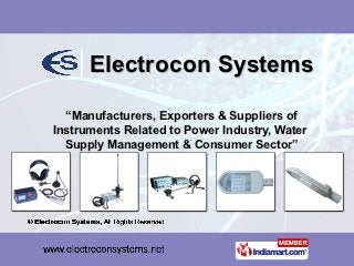 Electrocon Systems

  “Manufacturers, Exporters & Suppliers of
Instruments Related to Power Industry, Water
  Supply Management & Consumer Sector”
 