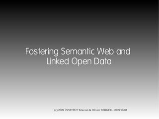 Fostering Semantic Web and
      Linked Open Data




       (c) 2009 INSTITUT Telecom & Olivier BERGER - 2009/10/03
 
