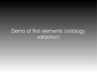 Demo of first elements (ontology
           validation)
 
