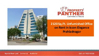2120 Sq.Ft. Unfurnished Office
on Rent in Iscon Elegance
Prahladnagar
 