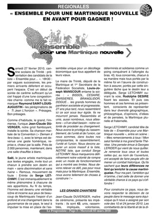 REGIONALES
  « ENSEMBLE POUR UNE MARTINIQUE NOUVELLE » :
            EN AVANT POUR GAGNER !




       amedi 27 février 2010, can-       semblée unique pour un décollage          déterminés et solidaires comme un

S      tine scolaire de Trinité : pré-
       sentation des candidats de la
liste « Ensemble pour… ». 18h30 :
                                         économique que tous appellent de
                                         leurs vœux.

                                         Le maire de Trinité, député de la
                                                                                   poing conquérant à lʼallongée du
                                                                                   bras. 43, tous concernés, chacun à
                                                                                   sa manière mais tous portés par la
par vagues successives, les pre-                                                   même foi en lʼœuvre de construc-
miers arrivants déferlent et occu-       Martinique et 1er Secrétaire de la        tion à assurer, portés par cette sin-
pent lʼespace. Cʼest un début de         Fédération Socialiste, Louis-Jo-          gulière tâche que le destin leur a
soirée de carême suffocant quʼun         seph MANSCOUR entame la soi-              déléguée. Serge LETCHIMY ou-
ciel frappé dʼune lune congestion-       rée : « BISSOL, CESAIRE,                  vrant la voie, Rodolphe DESIRE
née charrie- comme me le fait re-        DARSIERES,            BRANGLIDOR,         fixant les assises. Et puis ces
                                         DOGUE… les grands hommes du               hommes et ces femmes se présen-
marquer Raymond SAINT-LOUIS-
                                         panthéon socialiste et progressiste,      tent, conscients de représenter
AUGUSTIN - les pérégrinations de
                                         27 ans plus tard, nous rassemblent        dans leur diversité géographique,
« Ti Jean Lʼhorizon ». Présages.
                                         ici ce soir sous leur égide. Ils ne
Bon présages.                                                                      philosophique, dʼopinions, dʼidées
                                         mourront jamais. Rassemblés et
                                                                                   et de pensées, la Martinique plu-
Comme dʼhabitude, le grand, lʼim-        unis, aussi nombreux, nous attes-
                                                                                   rielle et fraternelle.
mense, lʼunique Jean-Claude DU-          tons – sʼil en était besoin - notre vo-
VERGER, notre griot flamboyant,          lonté de procéder au changement.          Serge LETCHIMY, candidat tête de
installe la soirée. Sa chanson mar-      Nous avons le privilège du rassem-        liste de « Ensemble pour une Mar-
tiale de la Convention (« Demain il      blement, de lʼunité et de lʼunion, car    tinique nouvelle », entre en scène :
fera beau »), avec le temps est de-      nous sommes, dans toutes nos              « Mes remerciements à tous ! Mon
venue une geste homérique, re-           composantes, le rassemblement,            salut familial à ma grandʼtante Thé-
prise e, chœur par la salle. Près de     lʼunité et lʼunion. Nous devons as-       rèse. Une pensée émue à Georges
2.000 personnes, maintenant, dans        surer un score massif à la liste,         LERIDER qui vient de nous quitter.
une salle chauffée à blanc.              NOTRE liste, que conduit Serge            Je remercie tous ceux et toutes
                                         LETCHIMY. Nous marquerons défi-           celles qui, au nom de lʼouverture,
Saël, le jeune artiste martiniquais      nitivement notre volonté de rompre        ont accepté de faire peuple afin de
aux textes engagés, invite tout un       avec un mode de fonctionnement            mener un combat historique. Quʼils
chacun à prendre son destin en           qui a montré ses limites. Nous de-        sachent que leurs différences ne
main « sans discrimination et sans       vons relever ce défi, pas pour nous       font quʼenrichir la cause martini-
haine ». Remous, mouvement de            mais pour la Martinique. Ensemble,        quaise. Pour ma part, lʼambition qui
foule : Entrée de Serge LET-             nous avons tellement de choses à          mʼanime, cʼest celle de donner une
CHIMY. Cʼest immanquablement le          construire ! »
                                                                                   véritable chance à ce pays qui sʼef-
même phénomène à chacune de                                                        fondre !
ses apparitions. Au fil du temps,
lʼhomme est devenu une véritable            LES GRANDS CHANTIERS                   Pour construire ce pays, nous de-
icône et incarne aux yeux de beau-                                                 vons respecter la décision de ce
coup de Martiniquais lʼespoir dʼun       Jean-Claude DUVERGER, maître              peuple dans le message sans équi-
profond et vrai changement dans la       de cérémonie, présente les impé-          voque quʼil nous a assigné par son
gouvernance de ce pays, le seul à        trants : ils sont 43, unis, rassem-       vote des 10 et 24 janvier 2010. Les
impulser la mise en place de lʼas-       blés,     impliqués,    volontaires,      combattants de la liberté et de la di-
                                 Le Progressiste - Page 3 - Mercredi 03 mars 2010
 