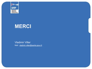 MERCI

Vladimir Vilter
Mail : vladimir.vilter@sante.gouv.fr
 