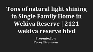 Tons of natural light shining
in Single Family Home in
Wekiva Reserve | 2121
wekiva reserve blvd
Presented by:
Torey Eisenman
 