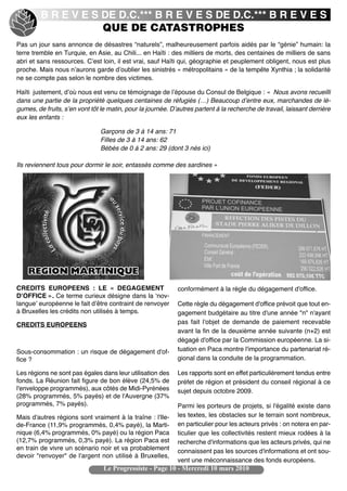 B R E V E S DE D.C.*** B R E V E S DE D.C.*** B R E V E S
                     QUE DE CATASTROPHES
Pas un jour sans annonce de désastres “naturels”, malheureusement parfois aidés par le “génie” humain: la
terre tremble en Turquie, en Asie, au Chili... en Haïti : des milliers de morts, des centaines de milliers de sans
abri et sans ressources. Cʼest loin, il est vrai, sauf Haïti qui, géographie et peuplement obligent, nous est plus
proche. Mais nous nʼaurons garde dʼoublier les sinistrés « métropolitains » de la tempête Xynthia ; la solidarité
ne se compte pas selon le nombre des victimes.

Haïti justement, dʼoù nous est venu ce témoignage de lʼépouse du Consul de Belgique : « Nous avons recueilli
dans une partie de la propriété quelques centaines de réfugiés (…) Beaucoup dʼentre eux, marchandes de lé-
gumes, de fruits, sʼen vont tôt le matin, pour la journée. Dʼautres partent à la recherche de travail, laissant derrière
eux les enfants :

                                Garçons de 3 à 14 ans: 71
                                Filles de 3 à 14 ans: 62
                                Bébés de 0 à 2 ans: 29 (dont 3 nés ici)

Ils reviennent tous pour dormir le soir, entassés comme des sardines »




CREDITS EUROPEENS : LE « DEGAGEMENT                          conformément à la règle du dégagement d'office.
DʼOFFICE ». Ce terme curieux désigne dans la ʻnov-
langueʼ européenne le fait dʼêtre contraint de renvoyer      Cette règle du dégagement d'office prévoit que tout en-
à Bruxelles les crédits non utilisés à temps.                gagement budgétaire au titre d'une année "n" n'ayant
CREDITS EUROPEENS                                            pas fait l'objet de demande de paiement recevable
                                                             avant la fin de la deuxième année suivante (n+2) est
                                                             dégagé d'office par la Commission européenne. La si-
Sous-consommation : un risque de dégagement d'of-            tuation en Paca montre l'importance du partenariat ré-
fice ?                                                       gional dans la conduite de la programmation.

Les régions ne sont pas égales dans leur utilisation des     Les rapports sont en effet particulièrement tendus entre
fonds. La Réunion fait figure de bon élève (24,5% de         préfet de région et président du conseil régional à ce
l'enveloppe programmés), aux côtés de Midi-Pyrénées          sujet depuis octobre 2009.
(28% programmés, 5% payés) et de l'Auvergne (37%
programmés, 7% payés).                                       Parmi les porteurs de projets, si l'égalité existe dans
Mais d'autres régions sont vraiment à la traîne : l'Ile-     les textes, les obstacles sur le terrain sont nombreux,
de-France (11,9% programmés, 0,4% payé), la Marti-           en particulier pour les acteurs privés : on notera en par-
nique (6,4% programmés, 0% payé) ou la région Paca           ticulier que les collectivités restent mieux rodées à la
(12,7% programmés, 0,3% payé). La région Paca est            recherche d'informations que les acteurs privés, qui ne
en train de vivre un scénario noir et va probablement        connaissent pas les sources d'informations et ont sou-
devoir "renvoyer" de l'argent non utilisé à Bruxelles,
                                                             vent une méconnaissance des fonds européens.
                                 Le Progressiste - Page 10 - Mercredi 10 mars 2010
 