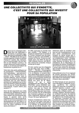 REGIONALES
UNE COLLECTIVITE QUI S’ENDETTE,
      C’EST UNE COLLECTIVITE QUI INVESTIT
               POUR SA POPULATION




                                            AGORA DE LʼHÔTEL DE RÉGION


       epuis que la campagne élec-       En effet, quel pays au monde nʼest         dettement étant la condition sine

D      torale pour les régionales a
       commencé, le principal argu-
ment des élus et candidats du MIM
                                         pas endetté ? Du Malawi à la
                                         Suisse en passant par le Canada et
                                         la Tunisie, presque tous les pays,
                                                                                    qua non de lʼinvestissement, on ne
                                                                                    peut parler dʼendettement sans
                                                                                    évoquer en même temps des ri-
- CNCP - PALIMA est de dire que le       riches ou pauvres, sont endettés, y        chesses produites, créées grâce à
Conseil régional nʼa pas un centime      compris la France, 31ème au pal-           cet endettement. Enfin, lʼendette-
dʼemprunt auprès des banques,            marès avec une dette de plus de            ment est une nécessité vitale et Ni-
quʼil nʼa aucune dette ! Ils sʼen van-   1000 milliards d'euros, soit 68,8%         colas Sarkozy lui-même, élu à la
tent et sʼen félicitent comme sʼ ils     des ressources produites chaque            présidence de la République en
avaient découvert la pierre philoso-     année par le pays.                         promettant de réduire lʼendettement
phale ou la formule permettant de                                                   de la France nʼa pu que lʼaccroître !
transformer le plomb en or !             Eh bien sachez que les dirigeants          Il aurait sans doute dû demander
                                         de ces pays sont, pour le MIM –            des conseils à notre futur prix Nobel
Voila donc des partis politiques qui     CNCP – PALIMA, dʼincorrigibles             dʼéconomie.
se proclament « anticolonialistes,       mauvais gestionnaires ! AUCUN nʼa
anti-impérialistes,… que sais-je en-     ni lu, ni entendu, ni compris Mon-         Cela prêterait à rire sʼil ne sʼagissait
core, mais qui nʼhésitent pas à re-      sieur Alfred Marie-Jeanne, seul pré-       de choses sérieuses aux consé-
prendre à leur compte, sans la           sident dʼune collectivité territoriale à   quences extrêmement graves pour
moindre réflexion, sans la moindre       ne pas avoir le moindre centime de         des milliers de martiniquais ! Réflé-
critique, les positions les plus réac-   dettes ! M. OBAMA est donc un im-          chissons deux secondes !
tionnaires que les ultra libéraux,       bécile aux yeux de M. Marie-
partisans du capitalisme pur et dur,     Jeanne,      lui   qui     a      accru    Si lʼEtat français et son gouverne-
ceux des fameux critères de Maas-        lʼendettement des Etats Unis. MM.          ment décidaient dʼappliquer le prin-
tricht et ceux du Fonds Monétaire        POUTINE, LULA, CHAVEZ, bref,               cipe quʼaffirme de manière
International, nʼosent même plus         tous les chefs dʼEtat devraient se         totalement absurde le président du
soutenir !!!                             rendre, non pas au Forum de                Conseil régional, à savoir « zéro
                                         Davos ou à Doha mais à lʼimmeu-            dette », on fermerait immédiate-
Avec de tels arguments aux cotés         ble de Plateau Roy pour venir écou-        ment écoles, collèges, lycées, uni-
desquels les ultralibéraux passent       ter le nouveau Pic de la Mirandole         versités, hôpitaux, services publics,
pour dʼaimables plaisantins, com-        des finances publiques qui dirige          on arrêterait de payer les salaires
ment classer ces mouvements poli-        notre collectivité régionale depuis        des agents publics, les retraites et
tiques à gauche alors quʼils             12 ans ! Et nous lʼignorions !!!!          les pensions, les conseils généraux
considèrent tout à fait normal de sa-                                               et régionaux nʼauraient plus les
crifier le sort dʼune population et le   Dʼabord, l'endettement, même mas-          concours de lʼEtat, bref, cʼest toute
développement de son pays à un           sif, de tous ces pays n'est pas si         lʼéconomie qui serait par terre ! Que
pseudo dogme de gestion dont ils         dramatique. En effet, contrairement        dirions-nous dʼune telle situation ?
sont les seuls inventeurs et les         à un individu, la collectivité a une       Que diraient les syndicats ensei-
seuls promoteurs ?                       durée de vie infinie. Ensuite, lʼen-       gnants si les postes venaient à être
                                 Le Progressiste - Page 7 - Mercredi 10 mars 2010
 
