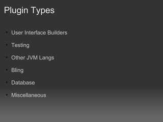 Plugin Types User Interface Builders Testing Other JVM Langs Bling Database Miscellaneous 