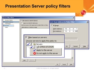 11 © 2005 Citrix Systems, Inc.—All rights reserved.
Presentation Server policy filters
 