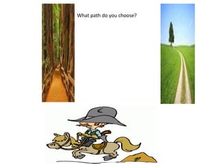 What path do you choose?
 
