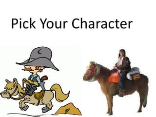 Pick Your Character
 
