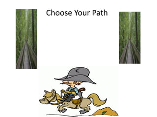 Choose Your Path
 