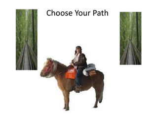 Choose Your Path
 