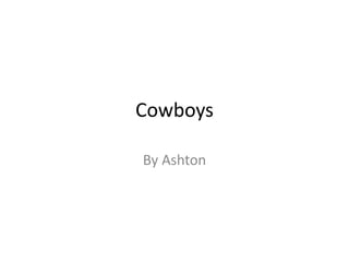 Cowboys
By Ashton
 