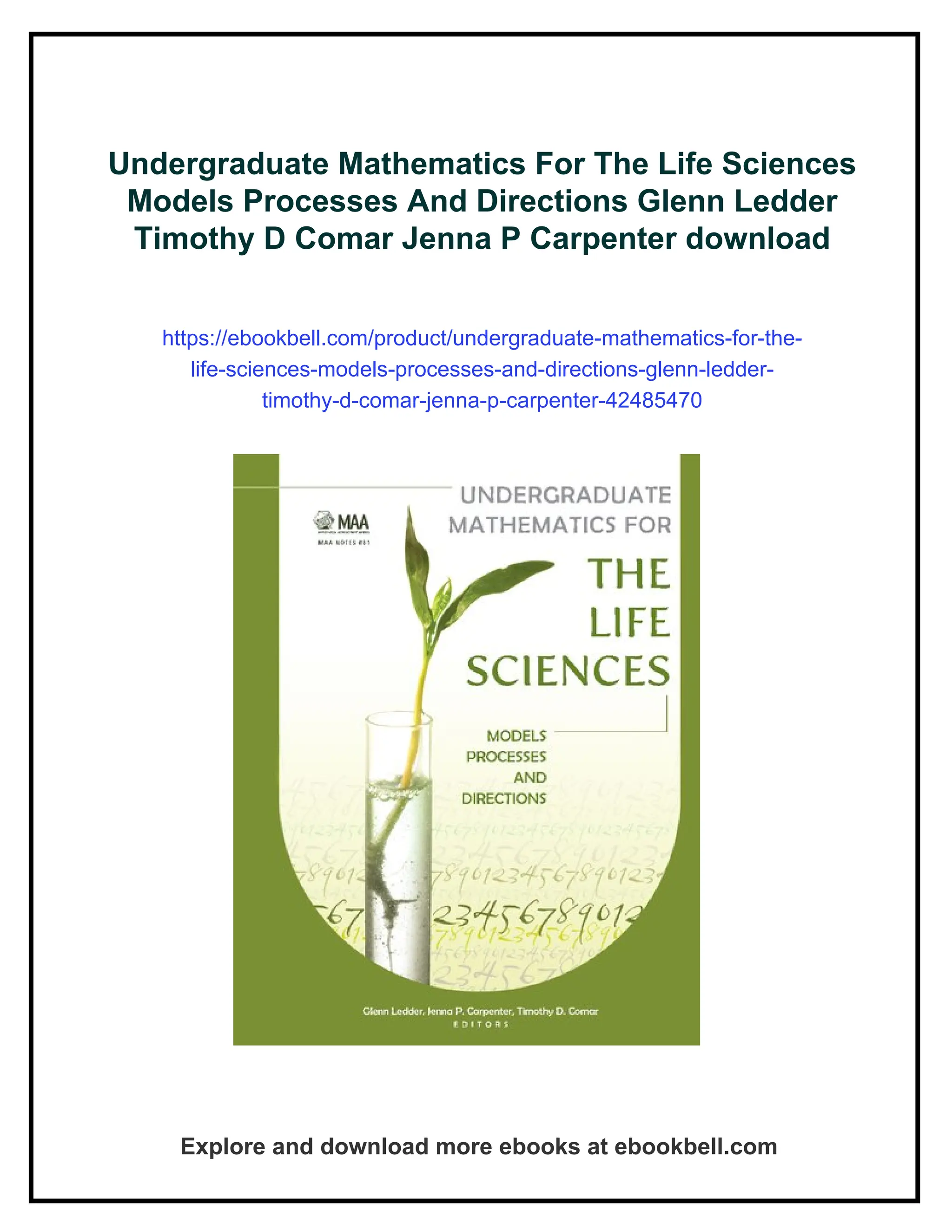 Undergraduate Mathematics For The Life Sciences
Models Processes And Directions Glenn Ledder
Timothy D Comar Jenna P Carpenter download
https://ebookbell.com/product/undergraduate-mathematics-for-the-
life-sciences-models-processes-and-directions-glenn-ledder-
timothy-d-comar-jenna-p-carpenter-42485470
Explore and download more ebooks at ebookbell.com
 