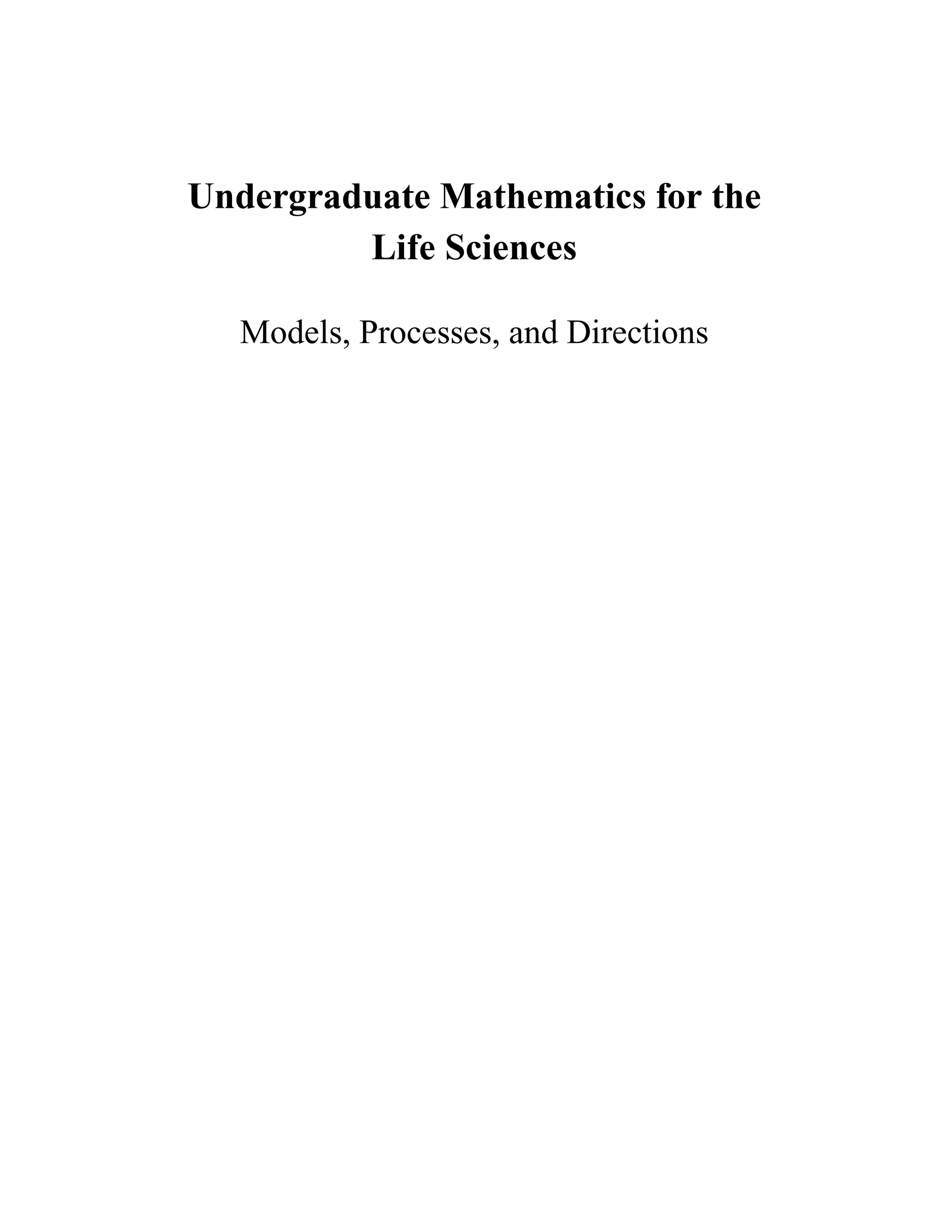 Undergraduate Mathematics for the
Life Sciences
Models, Processes, and Directions
 