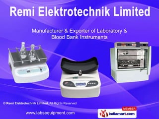 Manufacturer & Exporter of Laboratory &
                          Blood Bank Instruments




© Remi Elektrotechnik Limited, All Rights Reserved


               www.labsequipment.com
 