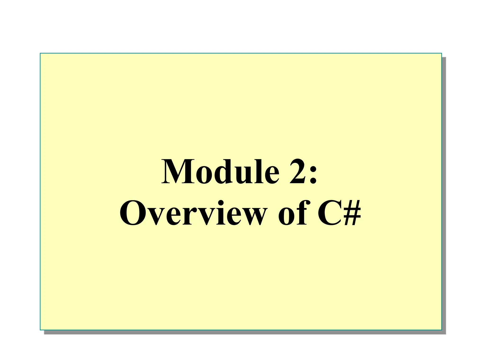 Module 2:
Overview of C#
 