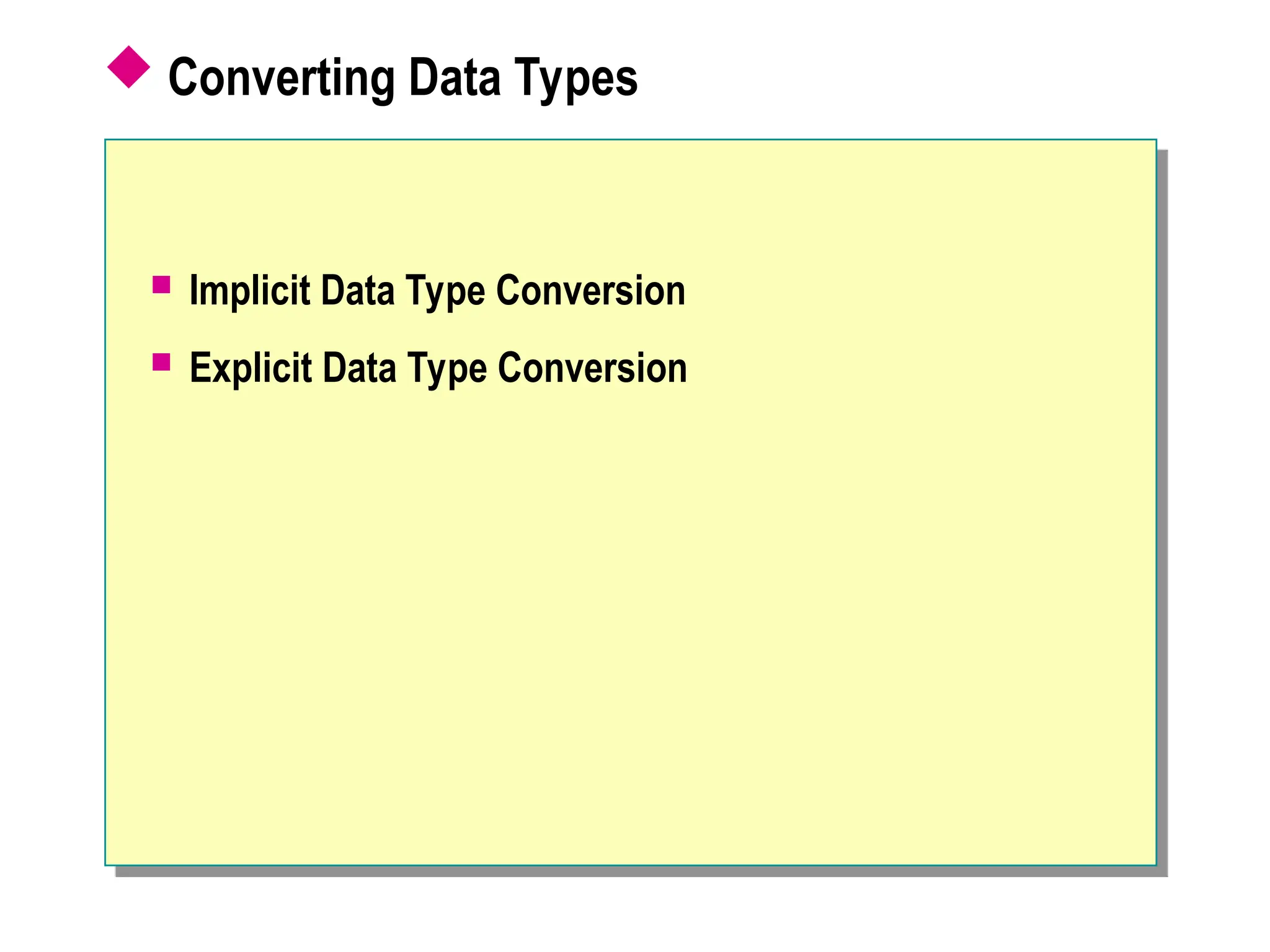  Converting Data Types
 Implicit Data Type Conversion
 Explicit Data Type Conversion
 