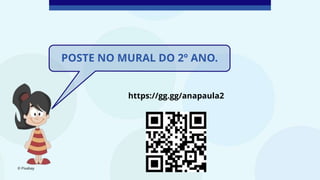 © Pixabay
POSTE NO MURAL DO 2º ANO.
https://gg.gg/anapaula2
 