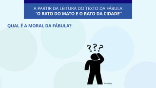 A PARTIR DA LEITURA DO TEXTO DA FÁBULA
“O RATO DO MATO E O RATO DA CIDADE“
©Pixabay
QUAL É A MORAL DA FÁBULA?
 