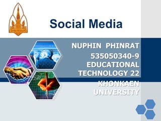 Social Media NUPHIN PHINRAT535050340-9EDUCATIONAL TECHNOLOGY 22KHONKAEN UNIVERSITY