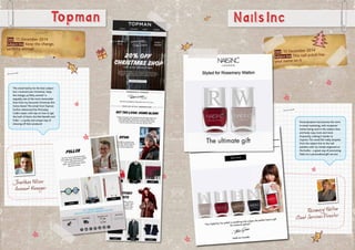 Date: 15 December 2014
Subject line: Keep the change,
ya filthy animal!
Jonathan Wilcox
Account Manager
NailsInc
Date: 10 December 2014
Subject line:This nail polish has
your name on it
This email had by far the best subject
line I received over Christmas.‘Keep
the change, ya filthy animal!’ is
arguably one of the most memorable
lines from my favourite Christmas film
Home Alone! This email from Topman
further referenced the McCauley
Culkin classic with tips on how to ‘get
the look’ of Kevin, the Wet Bandits and
Fuller – a quirky and unique way of
showing off their products!
Rosemary Walton
Client Services Director
Topman
Personalisation has become the norm
in email marketing, with recipients’
names being used in the subject lines
and body copy more and more
frequently, making it harder to
impress.This email felt really bespoke,
from the subject line to the nail
polishes with my initials engraved on
the bottle – a great way of promoting
Nails Inc’s personalised gift service!
 