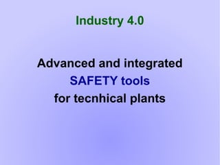 Industry 4.0
Advanced and integrated
SAFETY tools
for tecnhical plants
 