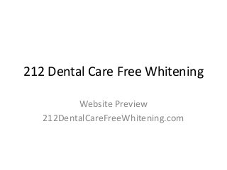 212 Dental Care Free Whitening
Website Preview
212DentalCareFreeWhitening.com
 