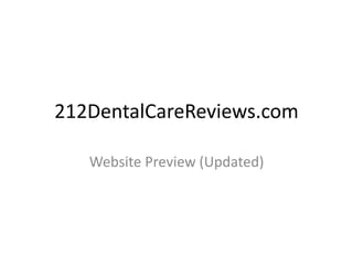 212DentalCareReviews.com
Website Preview (Updated)
 