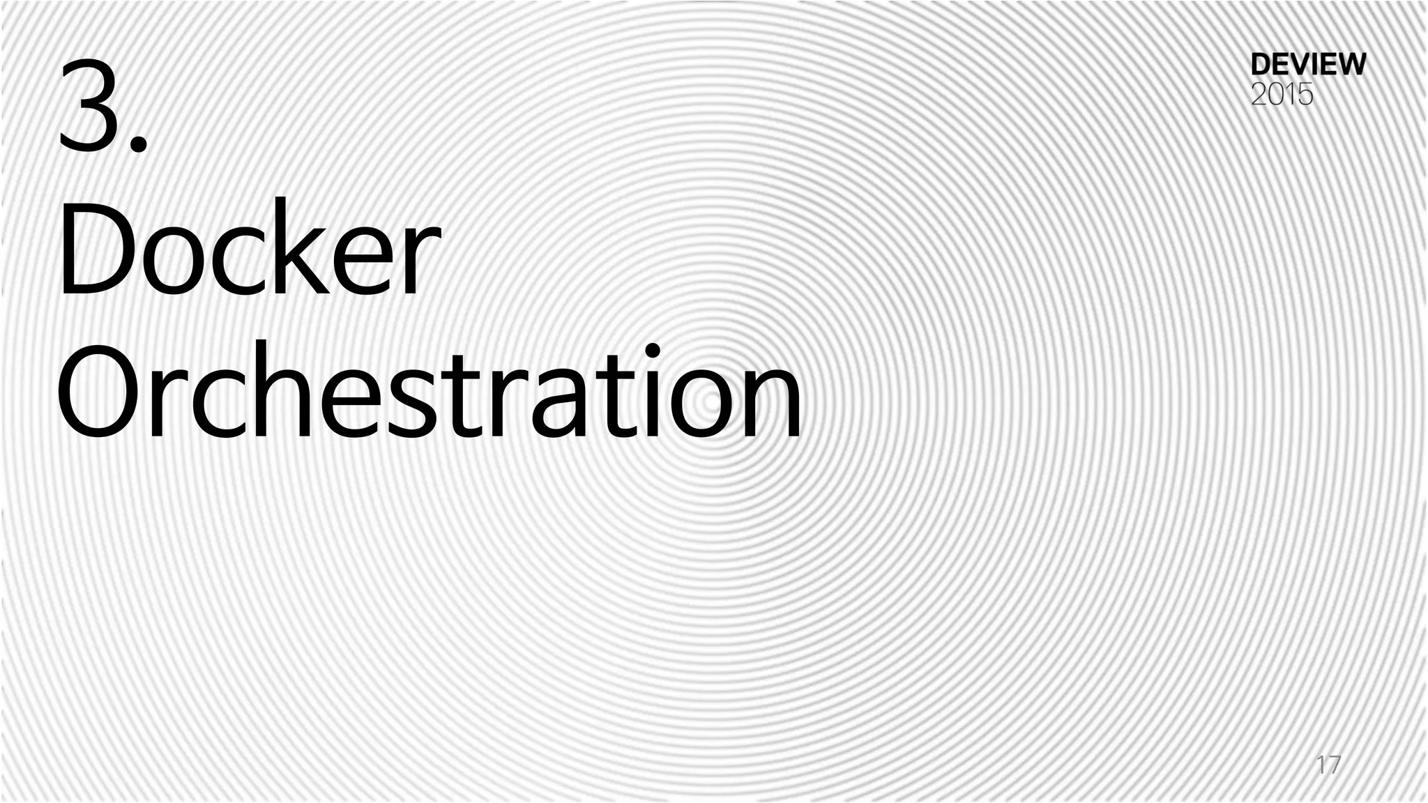 3.
Docker
Orchestration
17
 