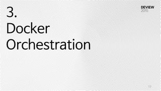 3.
Docker
Orchestration
17
 