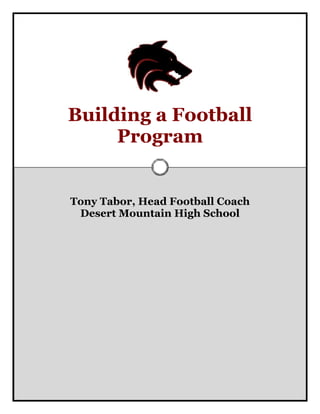 Building a Football 
Program 
Tony Tabor, Head Football Coach 
Desert Mountain High School 
 