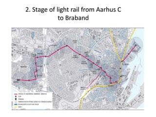 2. Stage of light rail from Aarhus C
to Braband
 