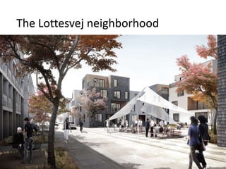 The Lottesvej neighborhood
 