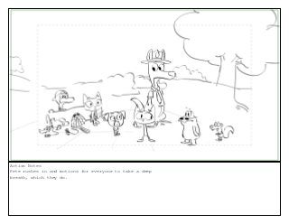 Action Notes
Pete rushes in and motions for everyone to take a deep
breath, which they do.
 