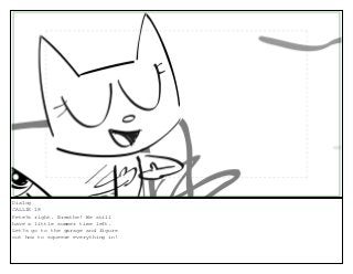 Dialog
CALLIE 18
Pete?s right. Breathe! We still
have a little summer time left.
Let?s go to the garage and figure
out how to squeeze everything in!
 