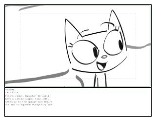 Dialog
CALLIE 18
Pete?s right. Breathe! We still
have a little summer time left.
Let?s go to the garage and figure
out how to squeeze everything in!
 