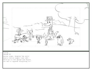 Dialog
CALLIE 18
Pete?s right. Breathe! We still
have a little summer time left.
Let?s go to the garage and figure
out how to squeeze everything in!
 