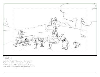 Dialog
CALLIE 18
Pete?s right. Breathe! We still
have a little summer time left.
Let?s go to the garage and figure
out how to squeeze everything in!
 