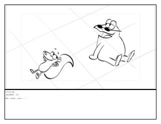 Dialog
GRUMPY 10
We sure are...
 