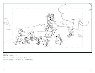 Dialog
RANGER JOEY 12
There?s only a few days left.
School starts on Monday, remember?
 