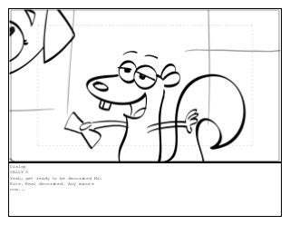 Dialog
SALLY 6
Yeah, get ready to be decorated Mr.
Kite. Real decorated. Any minute
now...
 