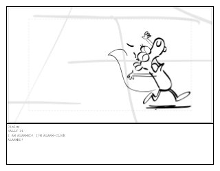 Dialog
SALLY 14
I AM ALARMED! I?M ALARM-CLOCK
ALARMED!
 