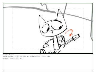 Action Notes
Pete rushes in and motions for everyone to take a deep
breath, which they do.
 