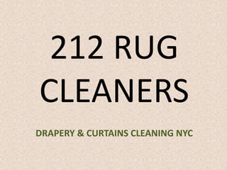 212 RUG
CLEANERS
DRAPERY & CURTAINS CLEANING NYC
 