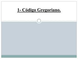 1- Código Gregoriano.
 