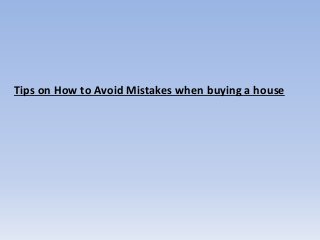 Tips on How to Avoid Mistakes when buying a house
 